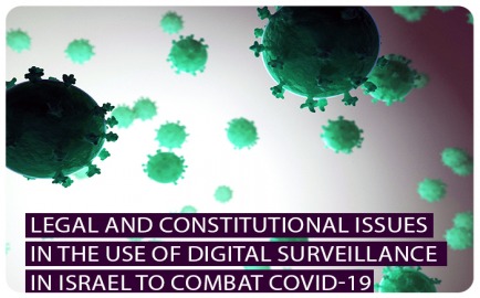 Legal and Constitutional Issues Relating to the Use of Digital Surveillance in Israel to Combat COVID-19