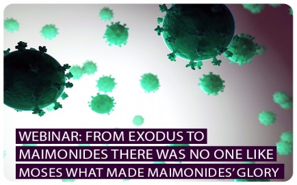 Webinar: From [Exodus] Moses to Moses [Maimonides] there was No One Like Moses What Made Maimonides’ Glory