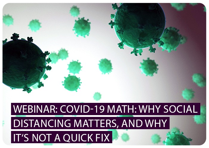 COVID-19 MATH: WHY SOCIAL DISTANCING MATTERS, AND WHY IT‘S NOT A QUICK FIX